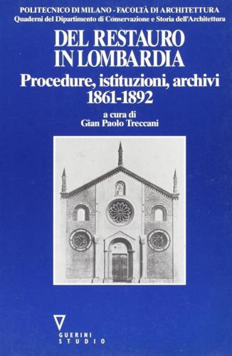 Del Restauro In Lombardia. Procedure, Istituzioni, Archivi (1861-1892)
