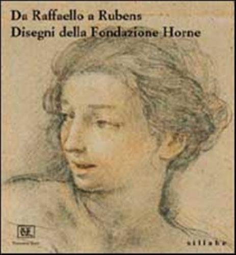 Da Raffaello A Rubens. Disegni Della Fondazione Horne