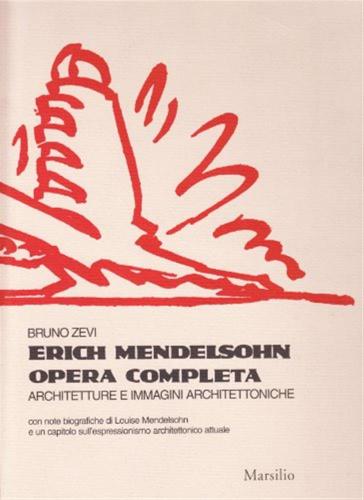 Erich Mendelsohn. Opera Completa. Architetture E Immagini Architettoniche
