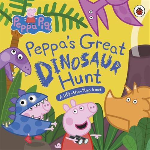Peppa Pig: Peppas Great Dinosaur Hunt: A Lift-the-flap Book