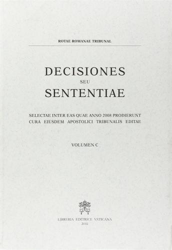 Decisiones Seu Sententiae. Selectae Inter Eas Quae Anno 2008 Prodierunt Cura Eiusdem Apostolici Tribunalis Editae