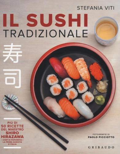 Il Sushi Tradizionale. Pi Di 50 Ricette Del Maestro Shiro Hirazawa