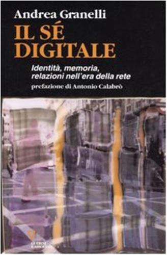Il S Digitale. Identit, Memoria, Relazioni Nell'era Della Rete
