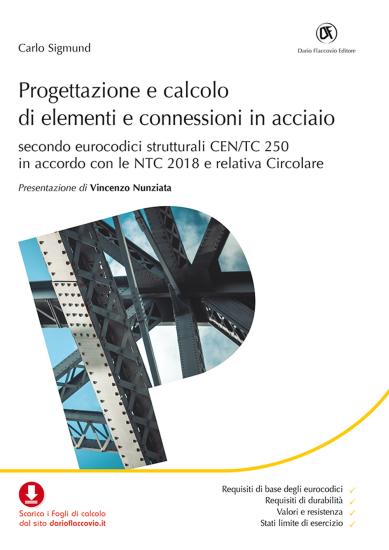 Progettazione e calcolo di elementi e connessioni in acciaio. Secondo eurocodici strutturali CEN/TC 250 in accordo con le NTC 2018 e relativa Circolare