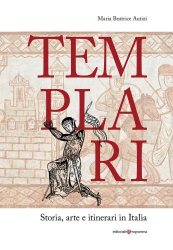 Templari. Storia, Arte E Itinerari In Italia