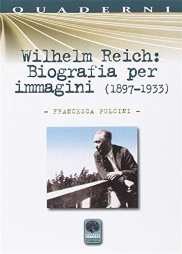 Wilhelm Reich. Biografia Per Immagini (1897-1933)