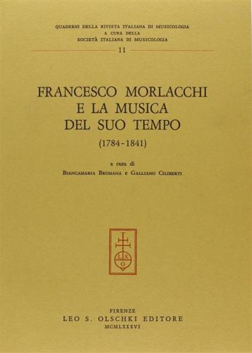 Francesco Morlacchi E La Musica Del Suo Tempo (1784-1841). Atti Del Convegno Internazionale Di Studi (perugia, 26-28 Ottobre 1984)