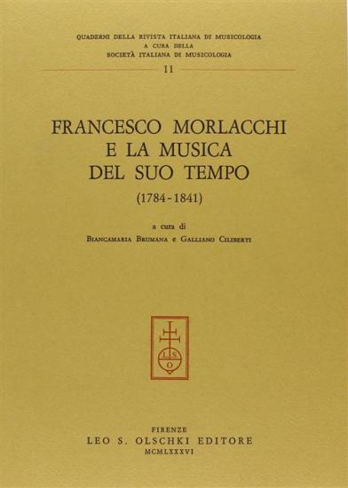 Francesco Morlacchi e la musica del suo tempo (1784-1841). Atti del Convegno internazionale di studi (Perugia, 26-28 ottobre 1984)