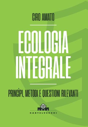 Ecologia Integrale. Principi, Metodi E Questioni Rilevanti