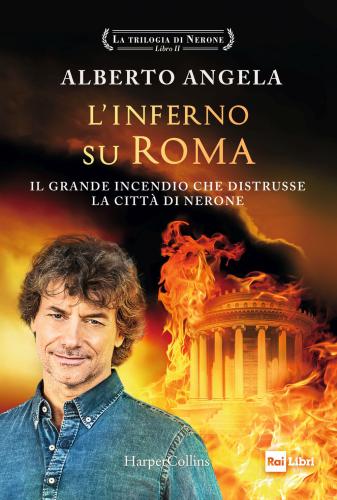 L'inferno Su Roma. Il Grande Incendio Che Distrusse La Citt Di Nerone. La Trilogia Di Nerone. Vol. 2