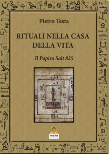 Rituali Nella Casa Della Vita. Il Papiro Salt 825