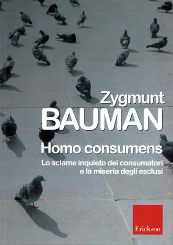 Homo Consumens. Lo Sciame Inquieto Dei Consumatori E La Miseria Degli Esclusi