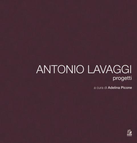 Antonio Lavaggi. Progetti. Ediz. Illustrata