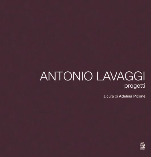 Antonio Lavaggi. Progetti. Ediz. illustrata