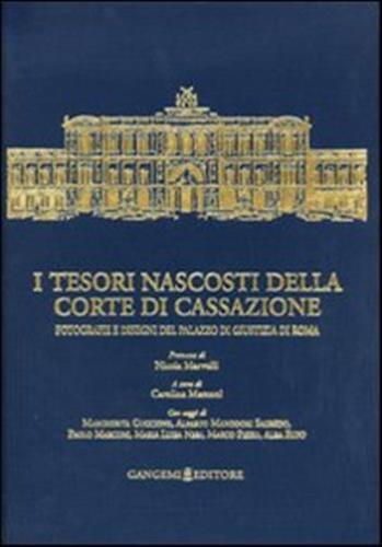 I Tesori Nascosti Della Corte Di Cassazione. Fotografie E Disegni Del Palazzo Di Giustizia Di Roma. Ediz. Illustrata