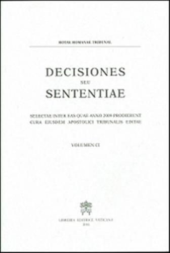 Decisiones Seu Sententiae. Selectae Inter Eas Quae Anno 2009 Prodierunt Cura Eiusdem Apostolici Tribunalis Editae