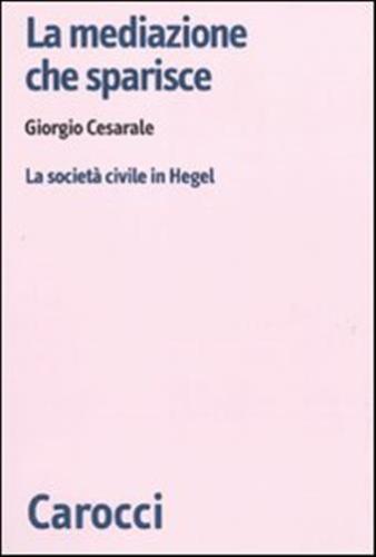La Mediazione Che Sparisce. La Societ Civile In Hegel