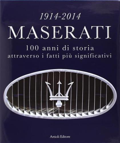 1914-2014 Maserati. 100 Anni Di Storia Attraverso I Fatti Pi Significativi. Ediz. Multilingue
