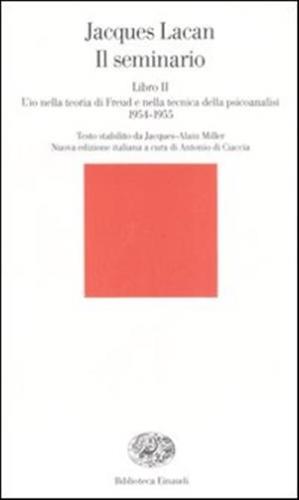 Il Seminario. Libro Ii. L'io Nella Teoria Di Freud E Nella Tecnica Della Psicanalisi (1954-1955)