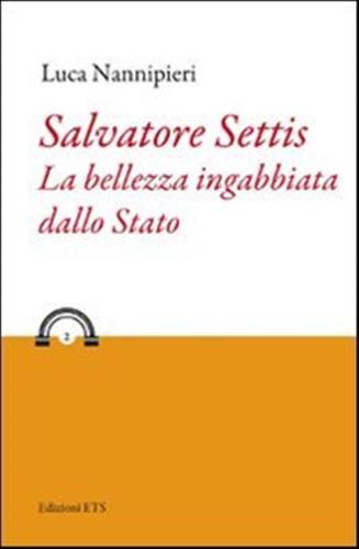 Salvatore Settis. La Bellezza Ingabbiata Dallo Stato