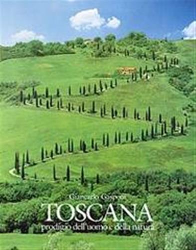 Toscane. Prodige de l'homme et de la nature