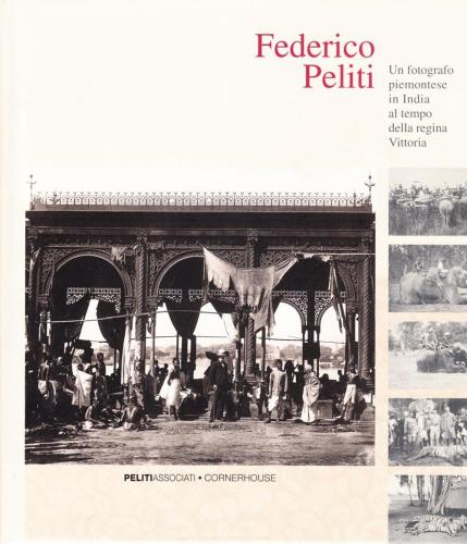 Federico Peliti. Un Fotografo Piemontese In India Al Tempo Della Regina Vittoria