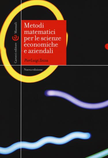 Metodi matematici per le scienze economiche e aziendali. Nuova ediz.