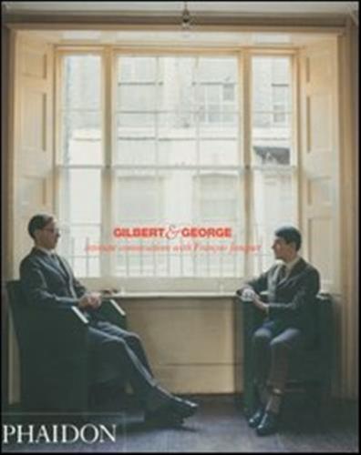 Gilbert & George. Intimate Conversations With Franois Jonquet
