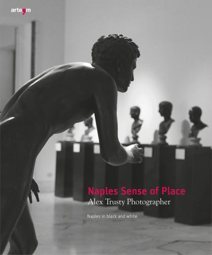 Naples Sense Of Place. Alex Trusty Photographer. Naples In Black And White. Ediz. Illustrata