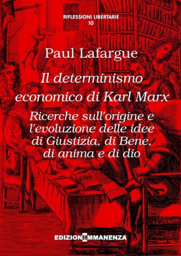 Il Determinismo Economico Di Karl Marx. Ricerche Sull'origine E L'evoluzione Delle Idee Di Giustizia, Di Bene, Di Anima E Di Dio