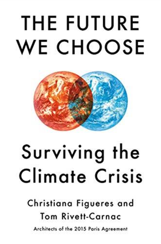 The Future We Choose. Surviving The Climate Crisis