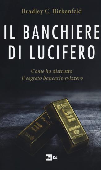 Il banchiere di Lucifero. Come ho distrutto il segreto bancario svizzero