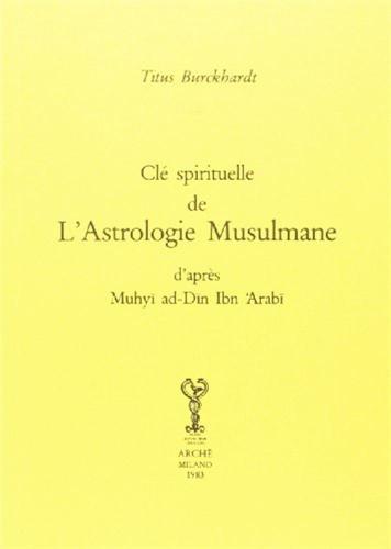 Cl Spirituelle De L'astrologie Musulmane D'aprs Mohyiddn Ibn 'arab