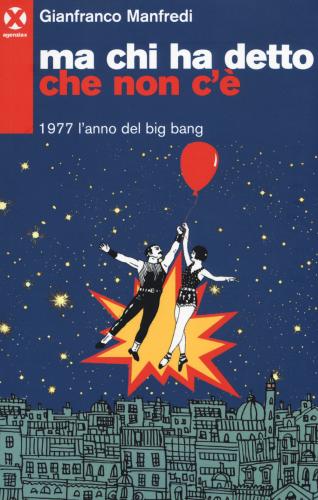 Ma Chi Ha Detto Che Non C'. 1977 L'anno Del Big Bang