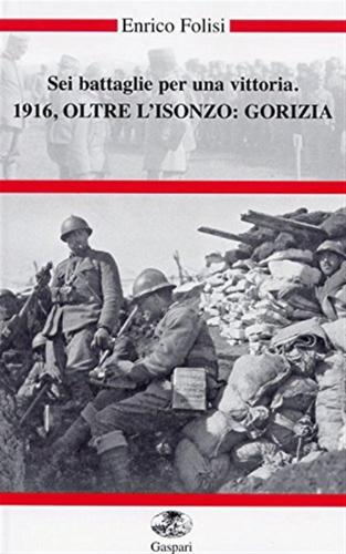 Sei Battaglie Per Una Vittoria. 1916, Oltre L'isonzo: Gorizia. Con Dvd