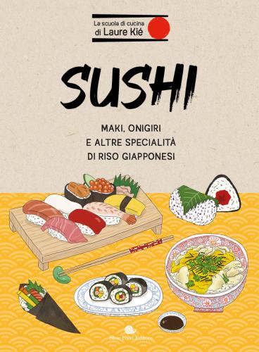 Sushi. Maki, Onigiri E Altre Specialit Di Riso Giapponesi