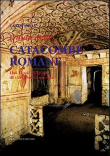 Guida Alle Catacombe Di Roma. Dai tituli All'ipogeo Di Via Dino Compagni