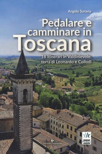 Pedalare E Camminare In Toscana. 18 Itinerari In Valdinievole, Terra Di Leonardo E Collodi