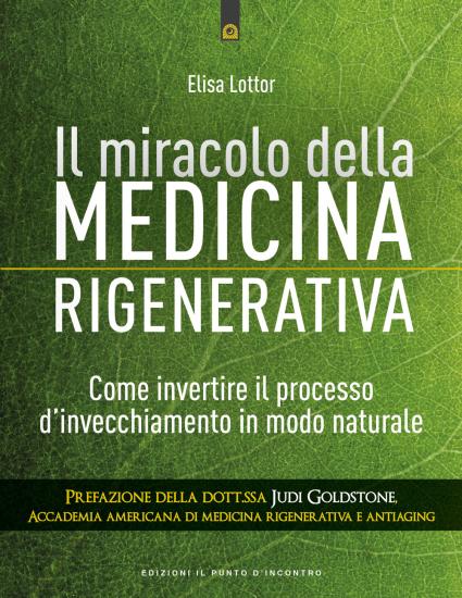 Il miracolo della medicina rigenerativa. Come invertire il processo d'invecchiamento in modo naturale