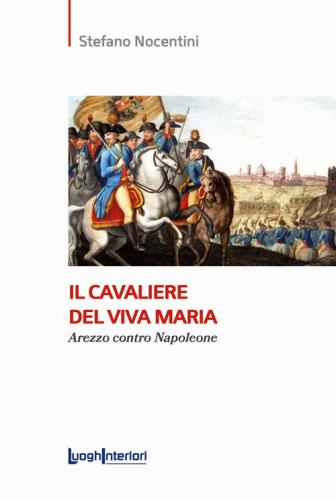 Il Cavaliere Del Viva Maria. Arezzo Contro Napoleone