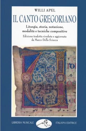 Il Canto Gregoriano. Liturgia, Storia, Notazione, Modalit E Tecniche Compositive