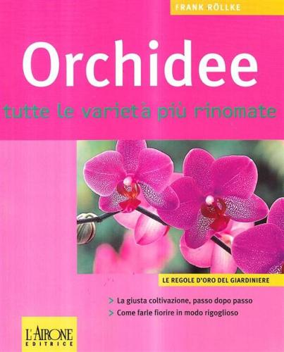 Orchidee. Tutte Le Variet Pi Rinomate