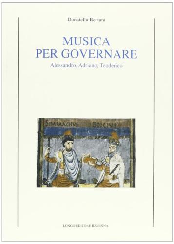 Musica Per Governare. Alessandro, Adriano, Teodorico
