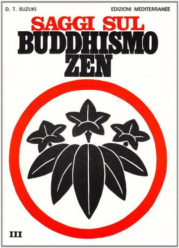 Saggi Sul Buddhismo Zen. Vol. 3 - La Trasformazione Del Buddhismo E L'influenza Dello Zen Sulla Cultura Giapponese
