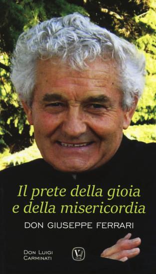 Il prete della gioia e della misericordia. Don Giuseppe Ferrari