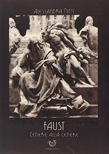 Faust. Cenere Alla Cenere