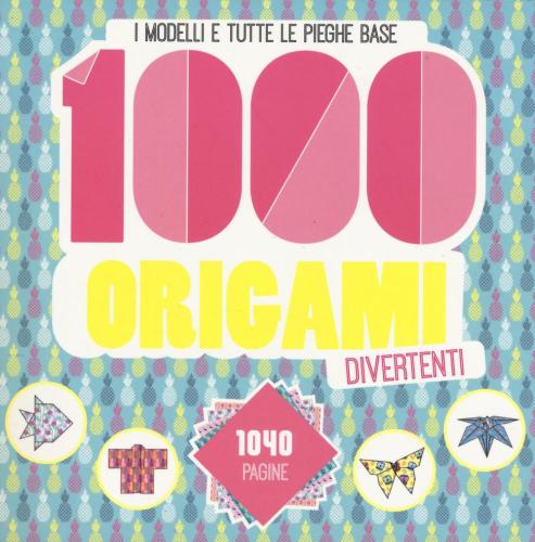 1000 Origami Divertenti. Ediz. Illustrata