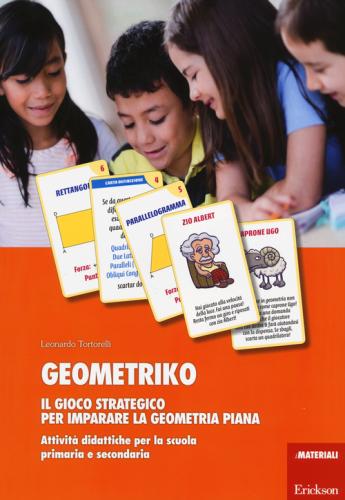 Geometriko. Gioco Strategico Per Imparare La Geometria Piana. Attivit Didattiche Per La Scuola Primaria E Secondaria