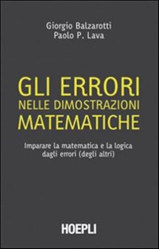 Gli Errori Nelle Dimostrazioni Matematiche. Imparare La Matematica E La Logica Dagli Errori (degli Altri)