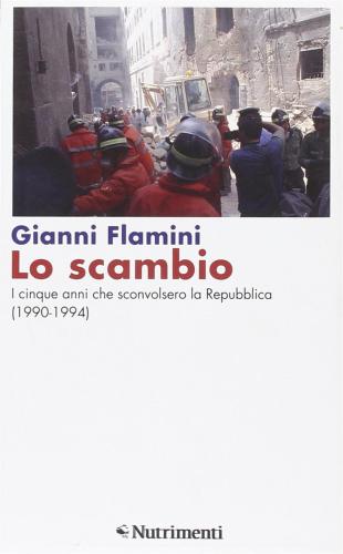 Lo Scambio. I Cinque Anni Che Sconvolsero La Repubblica (1990-1994)